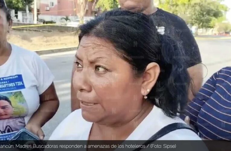 Cancún: Madres Buscadoras responden a amenazas de los hoteleros (Quintana Roo)