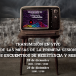 Transmisión en vivo de las mesas de la Primera Sesión de los Encuentros de Resistencia y Rebeldía