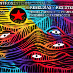 Encuentros Internacionales de Rebeldías y Resistencias 2024-2025. FECHAS Y SEDES DE LA PRIMERA SESIÓN DICIEMBRE 2024 a ENERO 2025