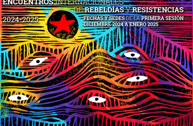 Encuentros Internacionales de Rebeldías y Resistencias 2024-2025. FECHAS Y SEDES DE LA PRIMERA SESIÓN DICIEMBRE 2024 a ENERO 2025